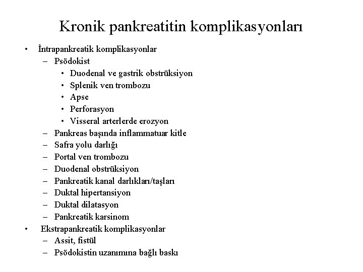 Kronik pankreatitin komplikasyonları • • İntrapankreatik komplikasyonlar – Psödokist • Duodenal ve gastrik obstrüksiyon