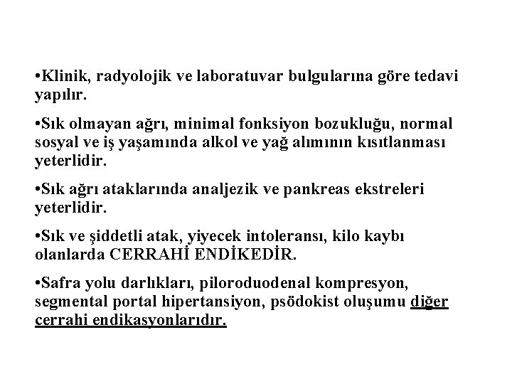  • Klinik, radyolojik ve laboratuvar bulgularına göre tedavi yapılır. • Sık olmayan ağrı,