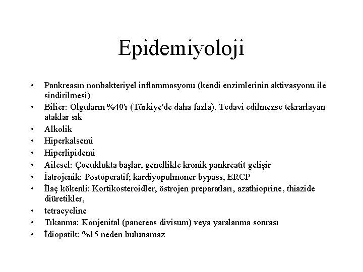 Epidemiyoloji • • • Pankreasın nonbakteriyel inflammasyonu (kendi enzimlerinin aktivasyonu ile sindirilmesi) Bilier: Olguların