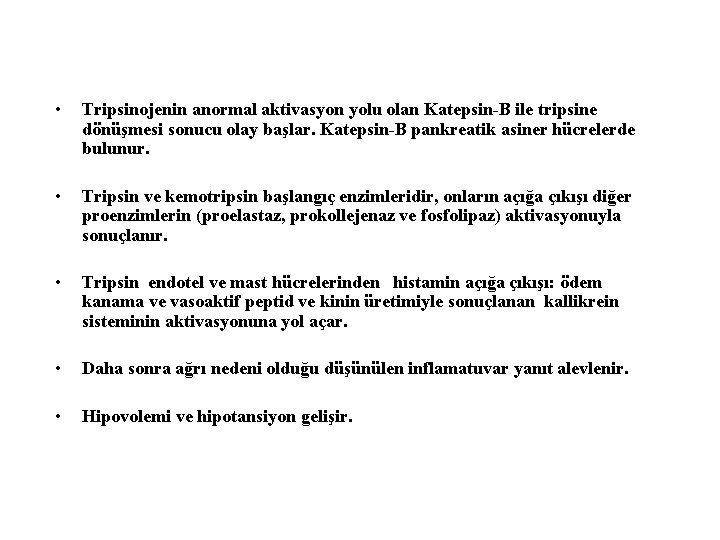  • Tripsinojenin anormal aktivasyon yolu olan Katepsin-B ile tripsine dönüşmesi sonucu olay başlar.