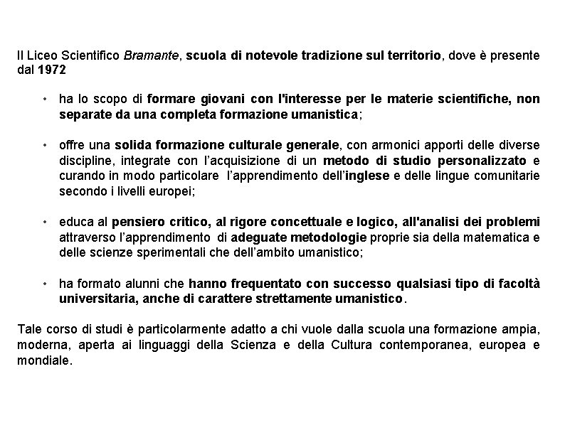 Il Liceo Scientifico Bramante, scuola di notevole tradizione sul territorio, dove è presente dal