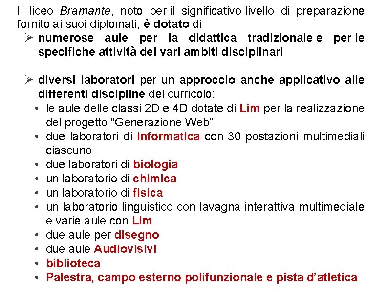 Il liceo Bramante, noto per il significativo livello di preparazione fornito ai suoi diplomati,