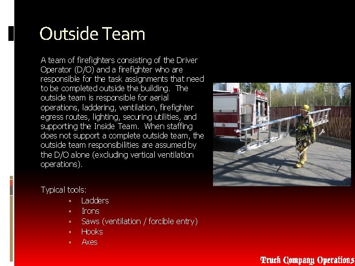 Outside Team A team of firefighters consisting of the Driver Operator (D/O) and a