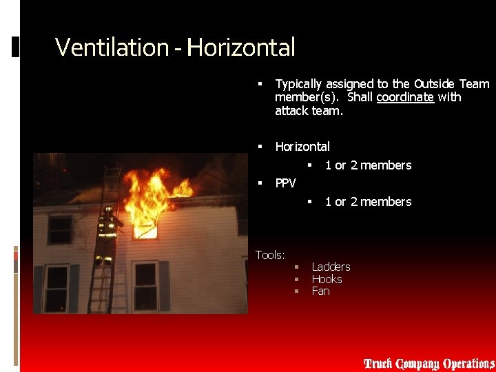 Ventilation - Horizontal Typically assigned to the Outside Team member(s). Shall coordinate with attack