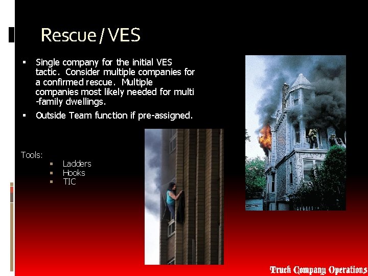 Rescue / VES Single company for the initial VES tactic. Consider multiple companies for