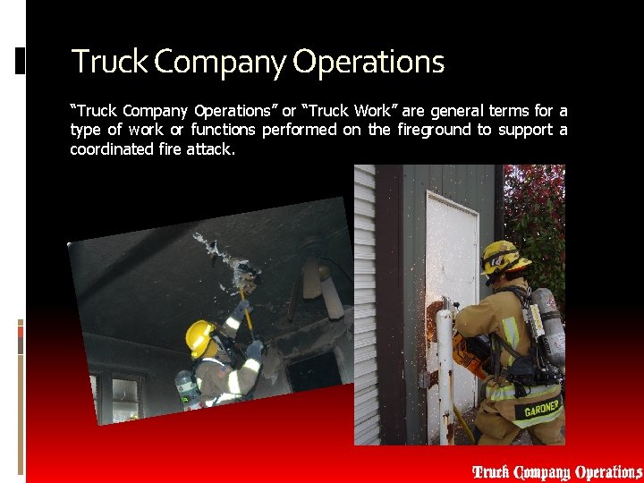 Truck Company Operations “Truck Company Operations” or “Truck Work” are general terms for a