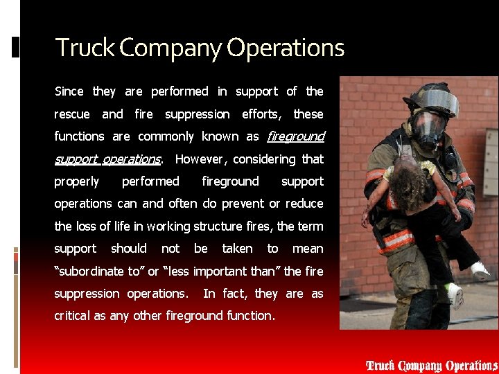 Truck Company Operations Since they are performed in support of the rescue and fire