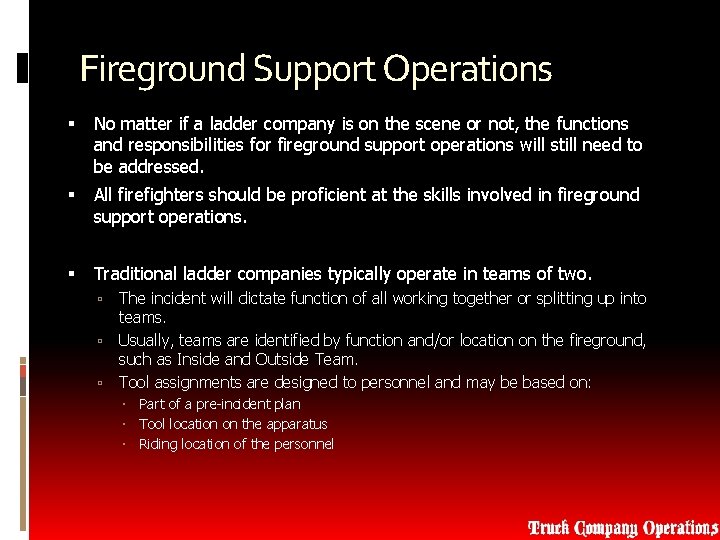 Fireground Support Operations No matter if a ladder company is on the scene or