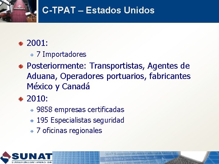 C-TPAT – Estados Unidos 2001: 7 Importadores Posteriormente: Transportistas, Agentes de Aduana, Operadores portuarios,