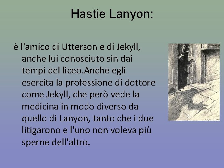 Hastie Lanyon: è l'amico di Utterson e di Jekyll, anche lui conosciuto sin dai