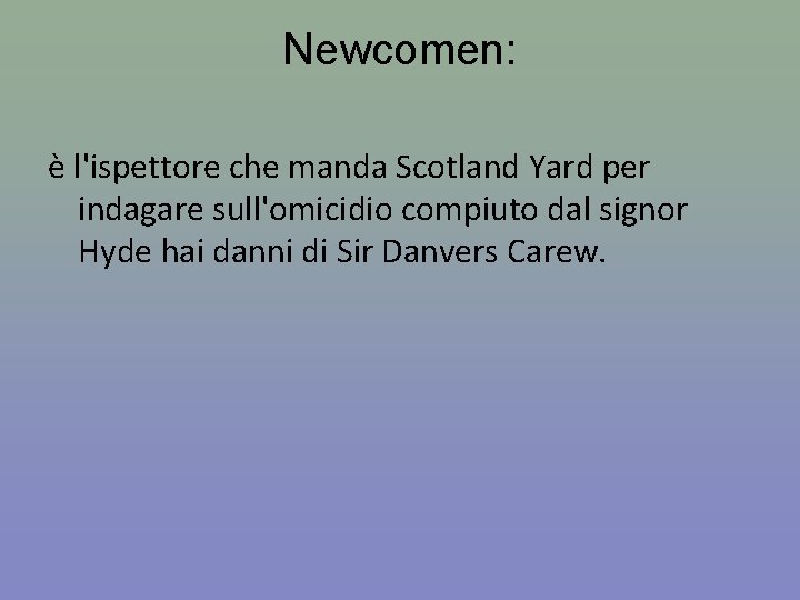 Newcomen: è l'ispettore che manda Scotland Yard per indagare sull'omicidio compiuto dal signor Hyde