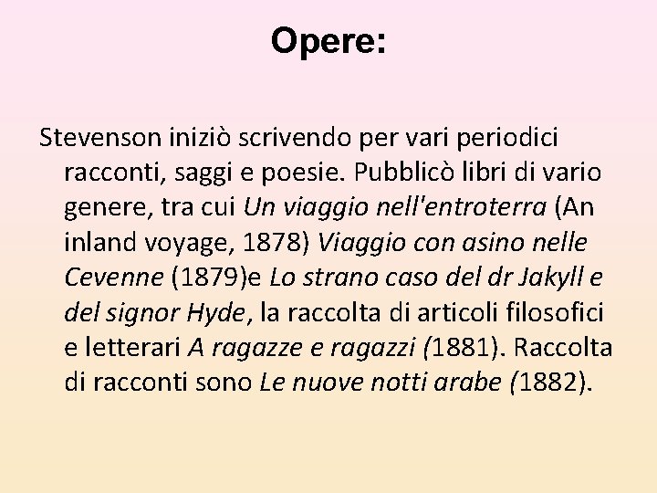 Opere: Stevenson iniziò scrivendo per vari periodici racconti, saggi e poesie. Pubblicò libri di