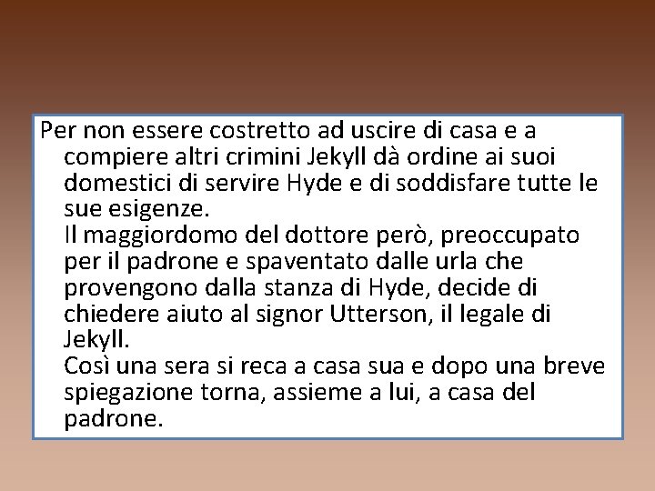 Per non essere costretto ad uscire di casa e a compiere altri crimini Jekyll