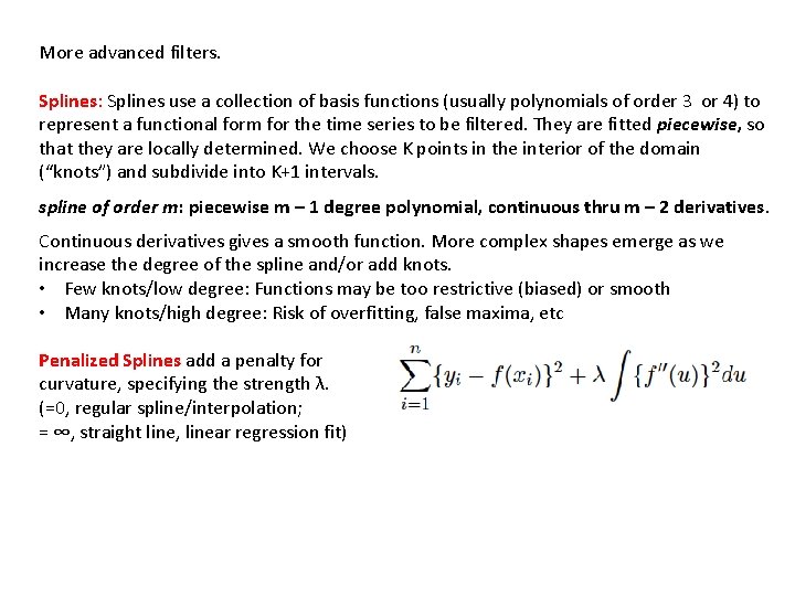 More advanced filters. Splines: Splines use a collection of basis functions (usually polynomials of More advanced filters. Splines: Splines use a collection of basis functions (usually polynomials of
