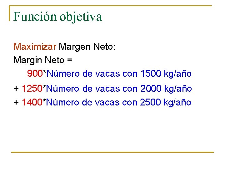 Función objetiva Maximizar Margen Neto: Margin Neto = 900*Número de vacas con 1500 kg/año