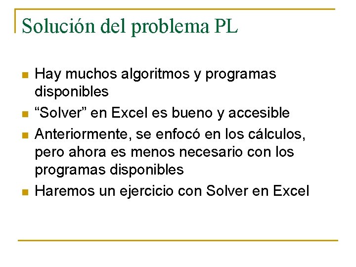 Solución del problema PL n n Hay muchos algoritmos y programas disponibles “Solver” en