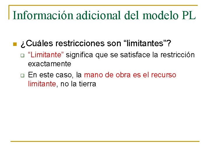 Información adicional del modelo PL n ¿Cuáles restricciones son “limitantes”? q q “Limitante” significa