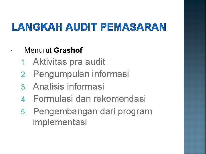 LANGKAH AUDIT PEMASARAN Menurut Grashof 1. 2. 3. 4. 5. Aktivitas pra audit Pengumpulan