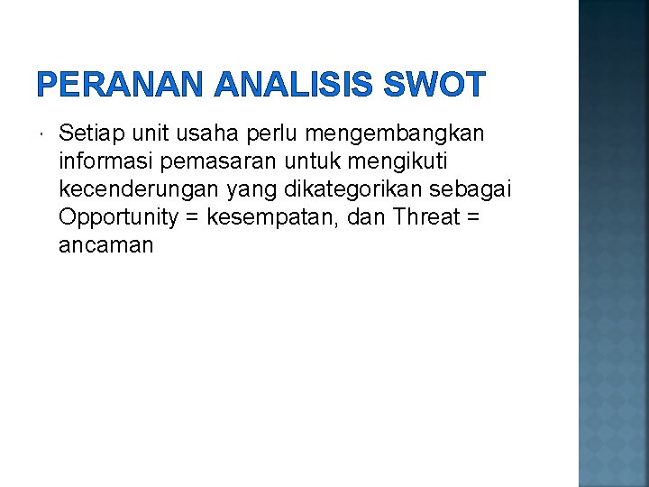 PERANAN ANALISIS SWOT Setiap unit usaha perlu mengembangkan informasi pemasaran untuk mengikuti kecenderungan yang