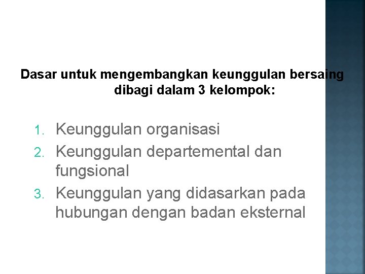 Dasar untuk mengembangkan keunggulan bersaing dibagi dalam 3 kelompok: Keunggulan organisasi 2. Keunggulan departemental