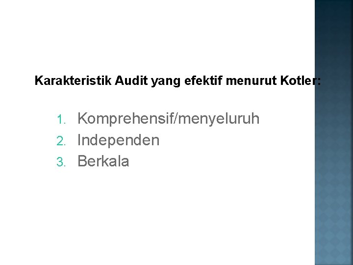 Karakteristik Audit yang efektif menurut Kotler: Komprehensif/menyeluruh 2. Independen 3. Berkala 1. 