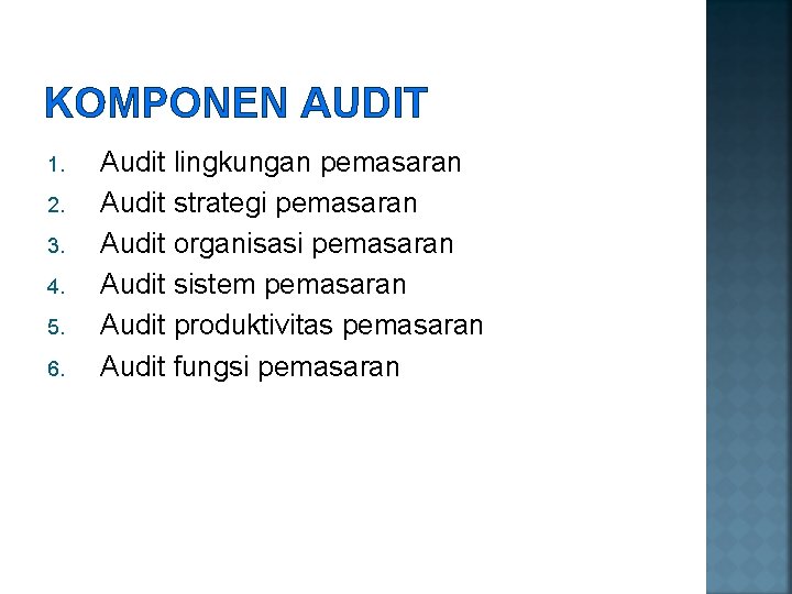 KOMPONEN AUDIT 1. 2. 3. 4. 5. 6. Audit lingkungan pemasaran Audit strategi pemasaran