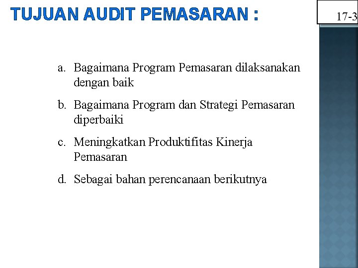 TUJUAN AUDIT PEMASARAN : a. Bagaimana Program Pemasaran dilaksanakan dengan baik b. Bagaimana Program