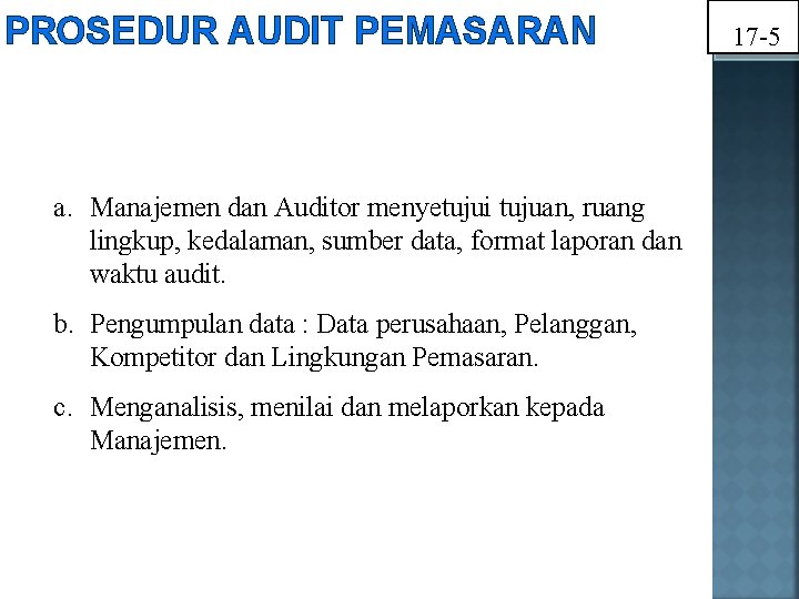 PROSEDUR AUDIT PEMASARAN a. Manajemen dan Auditor menyetujui tujuan, ruang lingkup, kedalaman, sumber data,