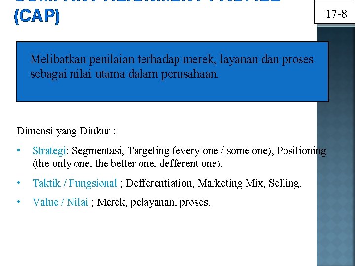 COMPANY ALIGNMENT PROFILE (CAP) 17 -8 Melibatkan penilaian terhadap merek, layanan dan proses sebagai