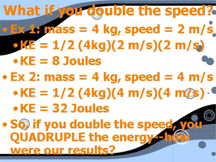 What if you double the speed? • Ex 1: mass = 4 kg, speed