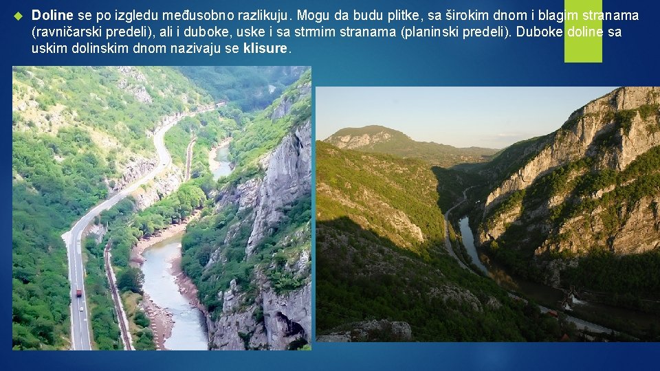  Doline se po izgledu međusobno razlikuju. Mogu da budu plitke, sa širokim dnom