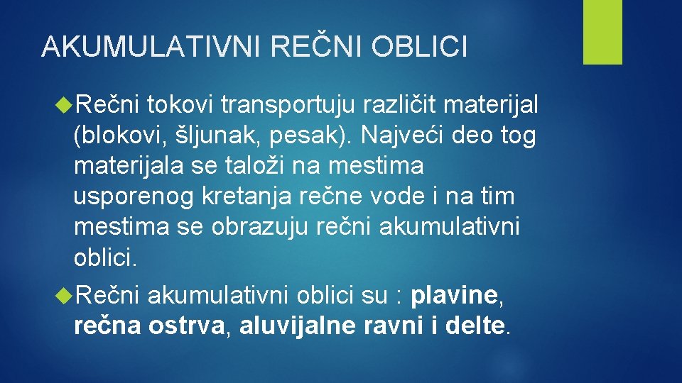 AKUMULATIVNI REČNI OBLICI Rečni tokovi transportuju različit materijal (blokovi, šljunak, pesak). Najveći deo tog