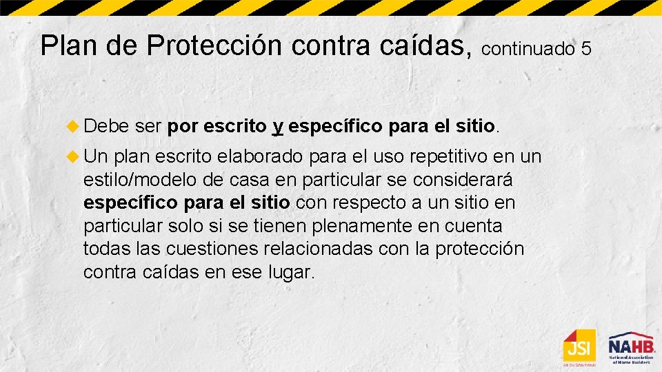 Plan de Protección contra caídas, continuado 5 Debe Un ser por escrito y específico