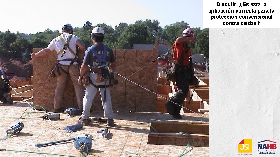 Discutir los riesgos de caídas Discutir: ¿Es esta la aplicación correcta para la protección