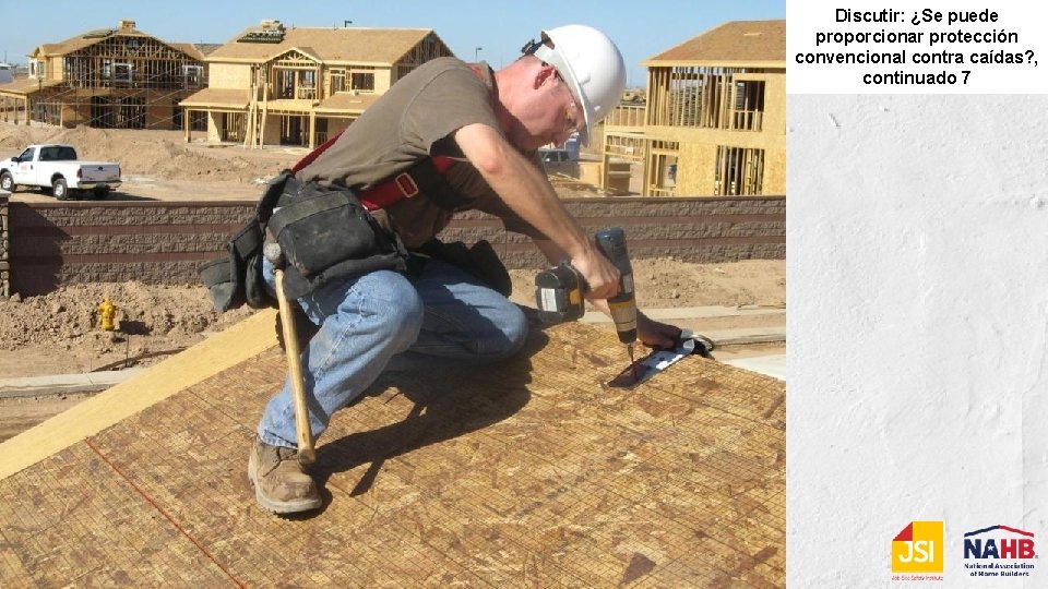 Discutir los riesgos de caídas Discutir: ¿Se puede proporcionar protección convencional contra caídas? ,