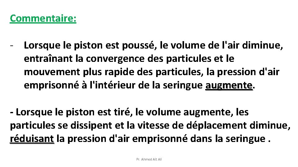 Commentaire: - Lorsque le piston est poussé, le volume de l'air diminue, entraînant la