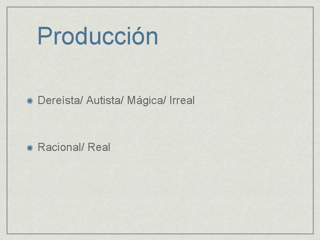 Producción Dereísta/ Autista/ Mágica/ Irreal Racional/ Real 