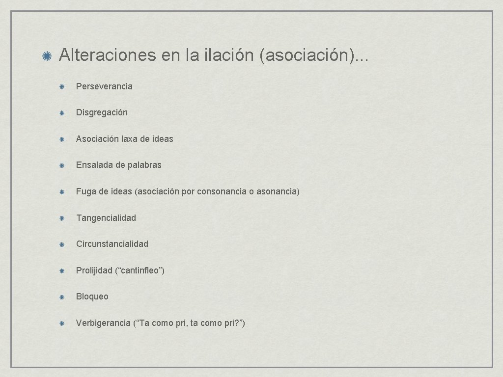 Alteraciones en la ilación (asociación). . . Perseverancia Disgregación Asociación laxa de ideas Ensalada