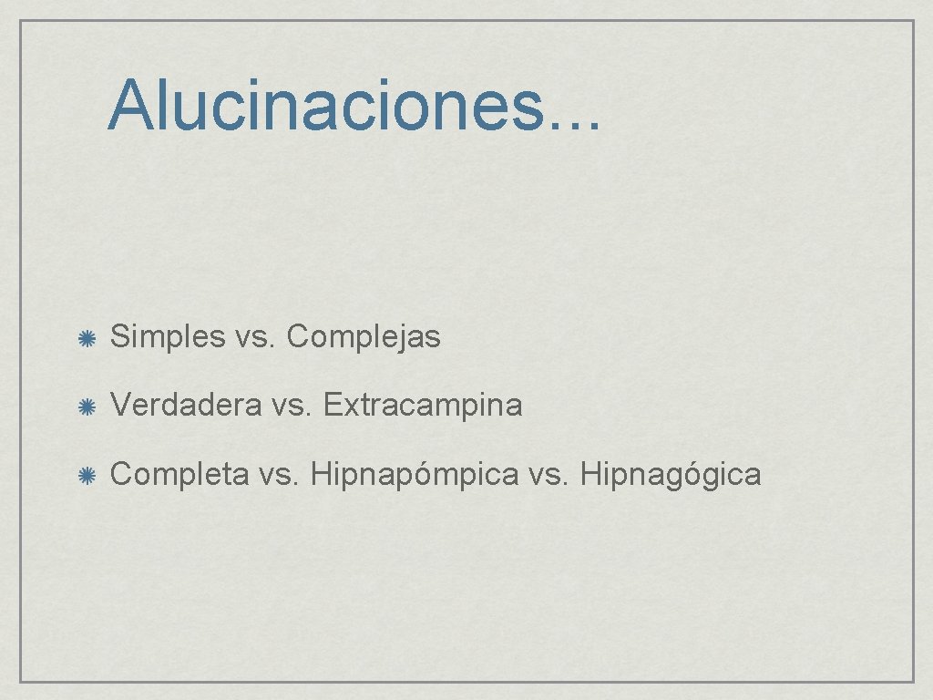 Alucinaciones. . . Simples vs. Complejas Verdadera vs. Extracampina Completa vs. Hipnapómpica vs. Hipnagógica