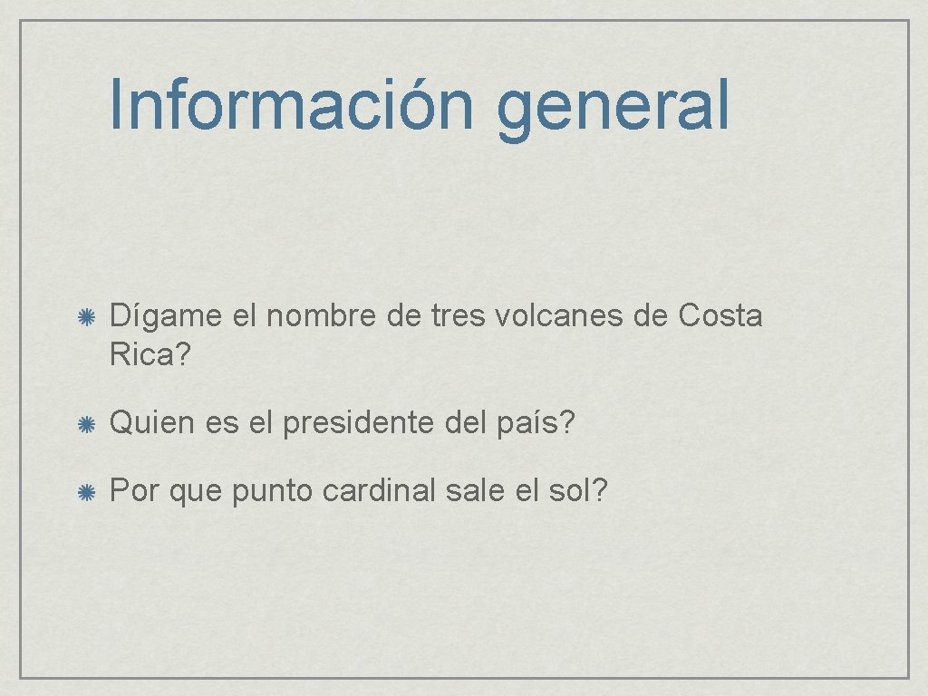 Información general Dígame el nombre de tres volcanes de Costa Rica? Quien es el