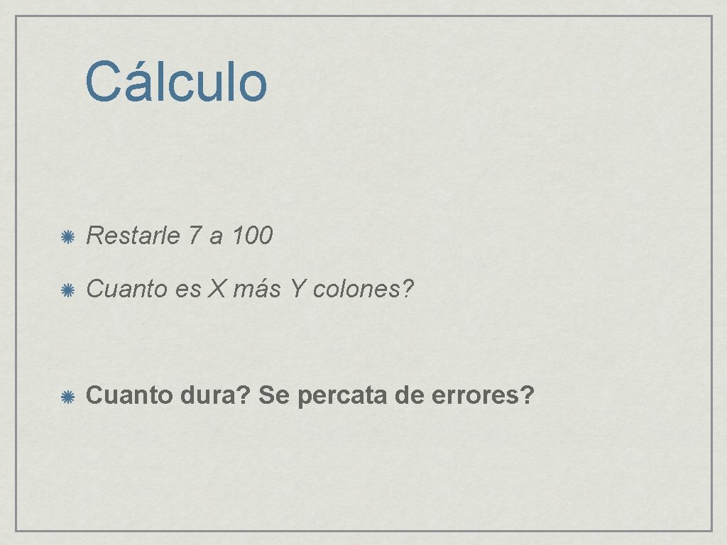 Cálculo Restarle 7 a 100 Cuanto es X más Y colones? Cuanto dura? Se