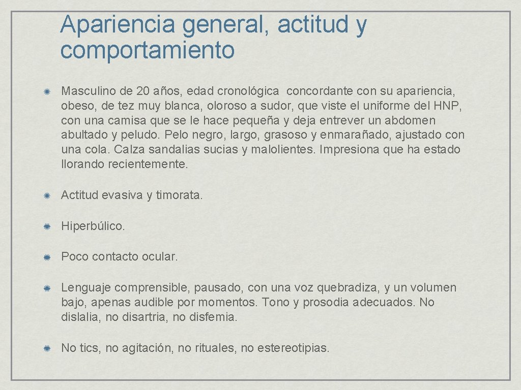 Apariencia general, actitud y comportamiento Masculino de 20 años, edad cronológica concordante con su