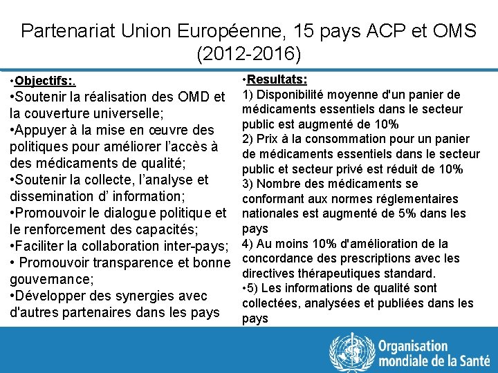 Partenariat Union Européenne, 15 pays ACP et OMS (2012 -2016) • Resultats: • Soutenir