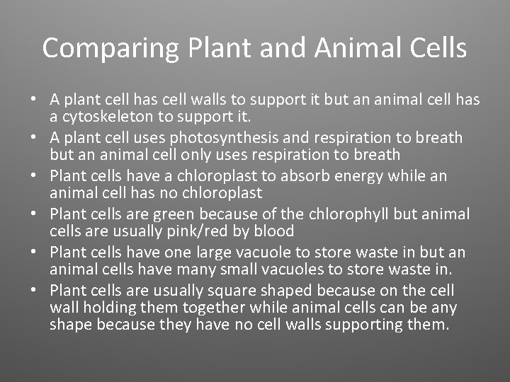 Comparing Plant and Animal Cells • A plant cell has cell walls to support