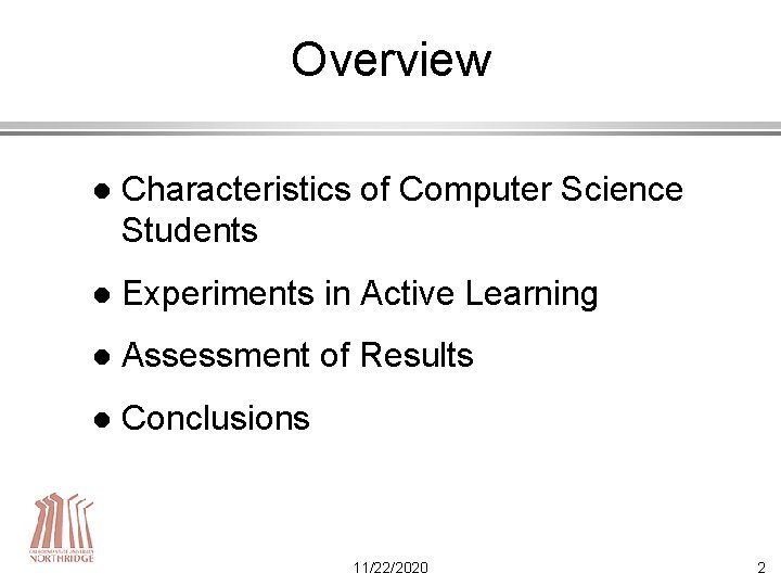 Overview l Characteristics of Computer Science Students l Experiments in Active Learning l Assessment