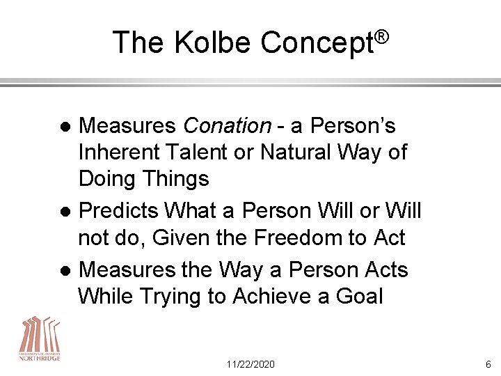 The Kolbe ® Concept Measures Conation - a Person’s Inherent Talent or Natural Way