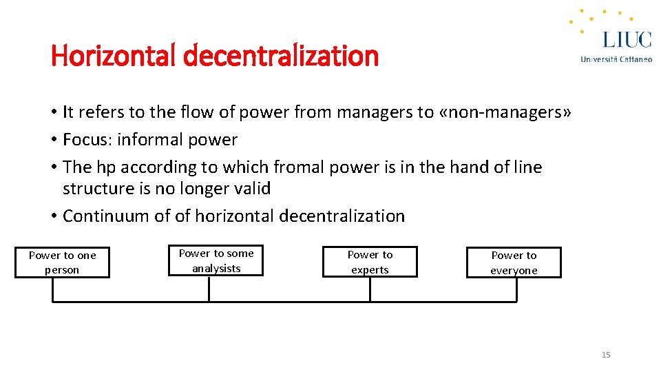 Horizontal decentralization • It refers to the flow of power from managers to «non-managers»