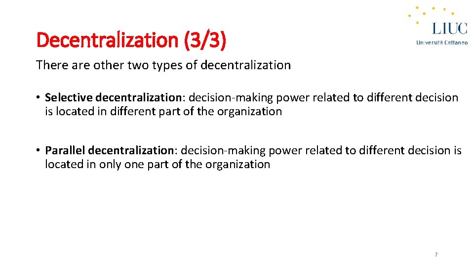 Decentralization (3/3) There are other two types of decentralization • Selective decentralization: decision-making power