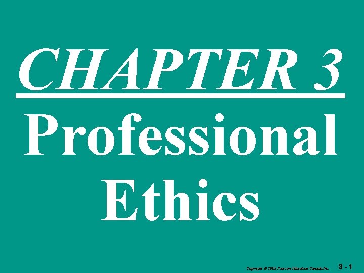 CHAPTER 3 Professional Ethics Copyright 2003 Pearson Education Canada Inc. 3 -1 