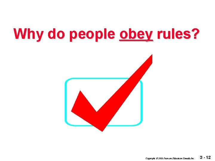Why do people obey rules? Copyright 2003 Pearson Education Canada Inc. 3 - 12